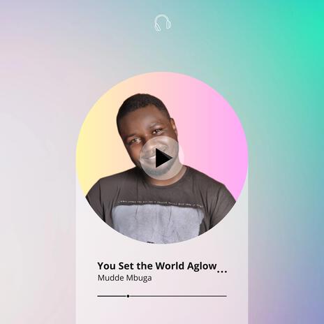 You Set the World Aglow | Boomplay Music