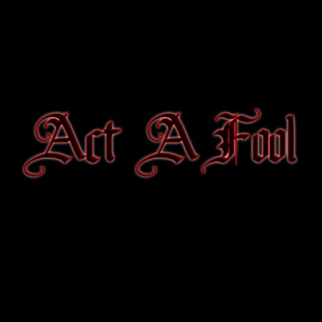 Act a Fool | Boomplay Music