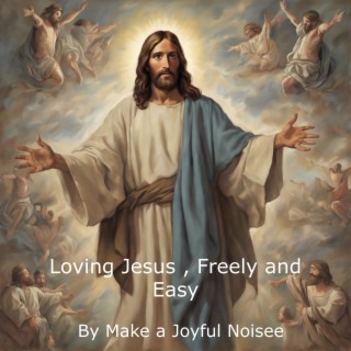 Loving Jesus, Freely and Easy