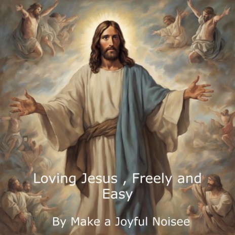 Loving Jesus, Freely and Easy | Boomplay Music