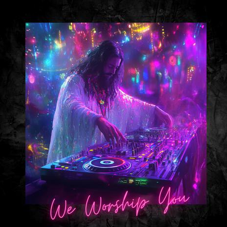 We Worship You | Boomplay Music