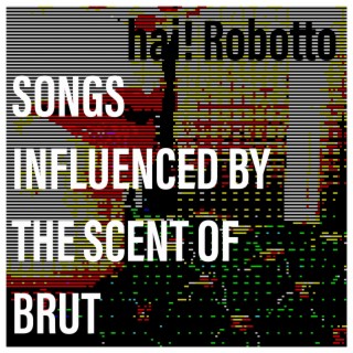 Songs Influence by the Scent of Brut