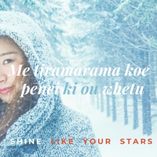 Me tiramarama koe pēnei ki ōu whetu ~ Shine Like Your Stars