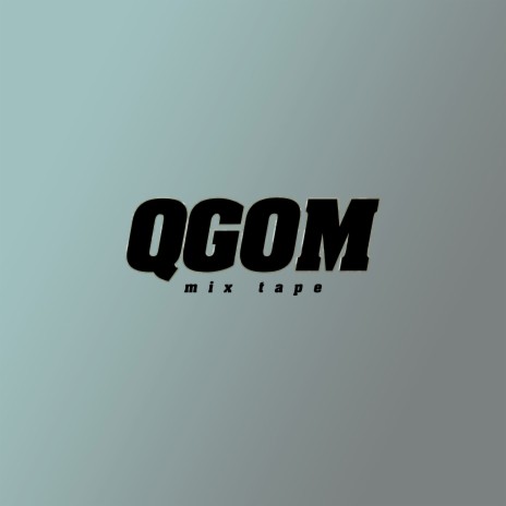 Qgom Mix Tape ft. EmkayDaDJ & BEVST KIID | Boomplay Music