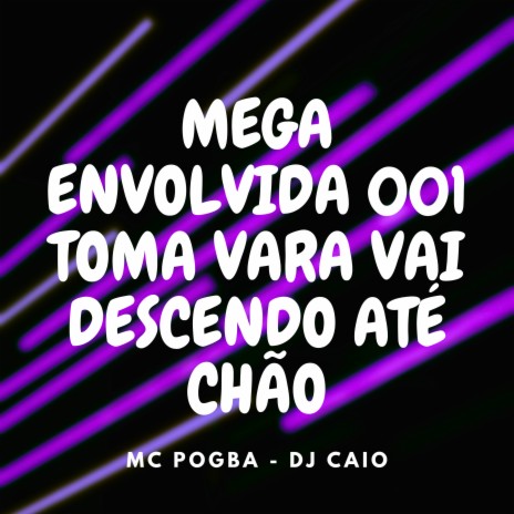 Mega Envolvida 001 - Toma Vara Vai Descendo Ate o Chão | Boomplay Music