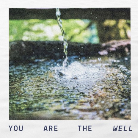 You Are the Well | Boomplay Music