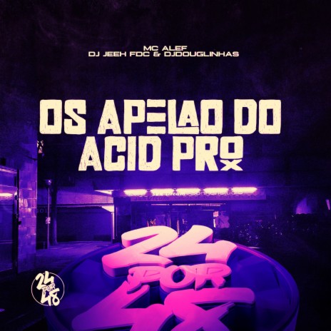 Os Apelão do Acid Pro ft. Dj Jeeh FDC & Dj Douglinhas | Boomplay Music