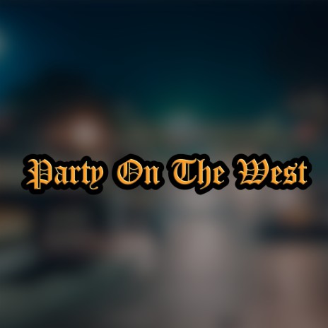 Party on the West | Boomplay Music