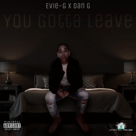 You Gotta Leave ft. Dan G | Boomplay Music