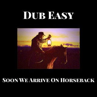 Soon We Arrive on Horseback