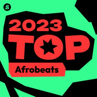 Top Afrobeats Songs 2023