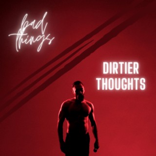 Dirtier Thoughts lyrics | Boomplay Music