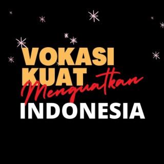 Vokasi Kuat Menguatkan Indonesia
