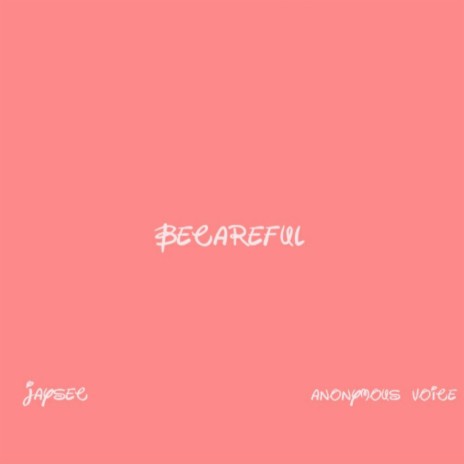 Becareful ft. Anonymous Voice