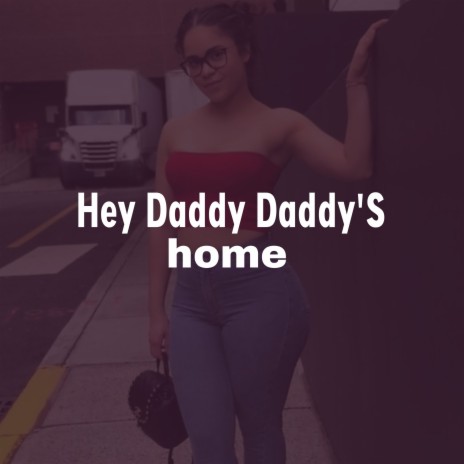 Hey Daddy Daddy's Home