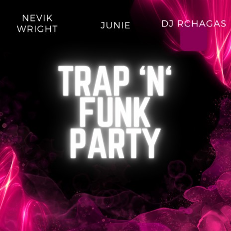 Trap 'N' Funk Party ft. junie & Nevik wright | Boomplay Music