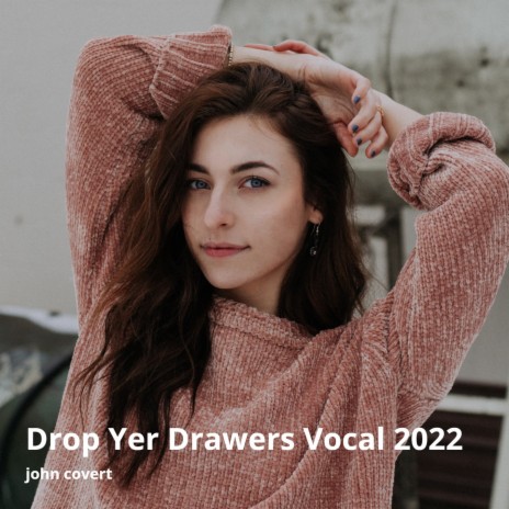 Drop Yer Drawers Vocal 2022 | Boomplay Music