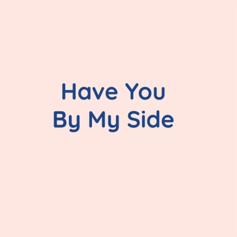 Have You By My Side | Boomplay Music