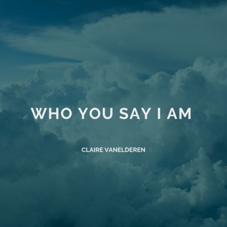 Who You Say I Am | Boomplay Music