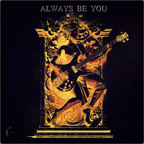 ALWAYS BE YOU | Boomplay Music