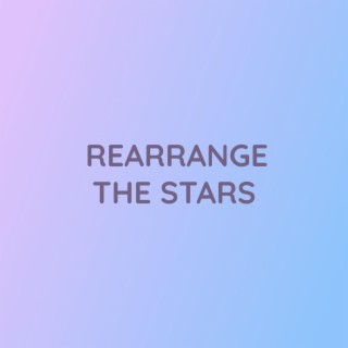 REARRANGE THE STARS