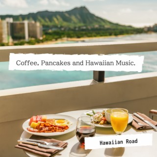 Coffee, Pancakes and Hawaiian Music.