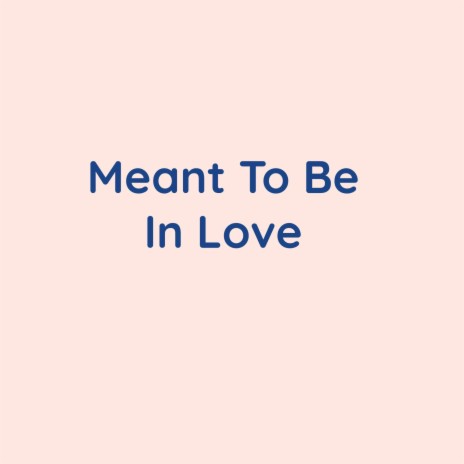 Meant To Be In Love | Boomplay Music