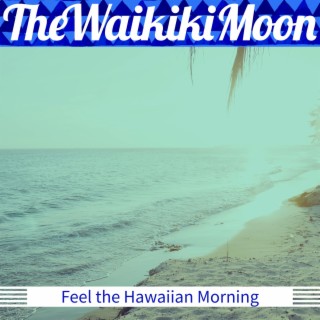 Feel the Hawaiian Morning