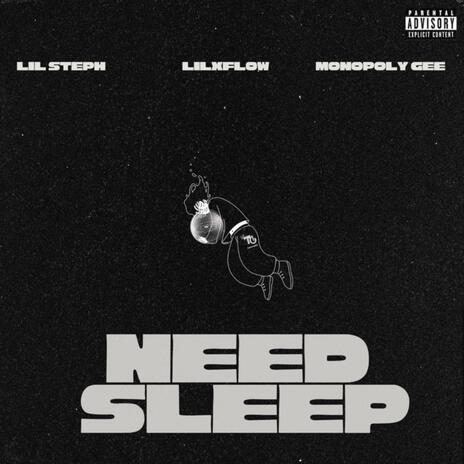 NEED SLEEP ft. Lil Steph & Monopoly Gee | Boomplay Music