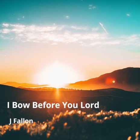 I Bow Before You Lord | Boomplay Music