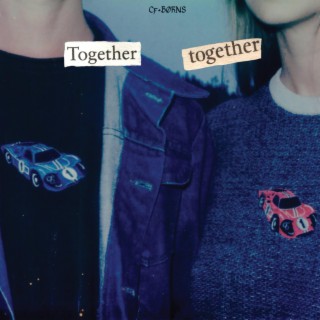 Together Together ft. BØRNS lyrics | Boomplay Music