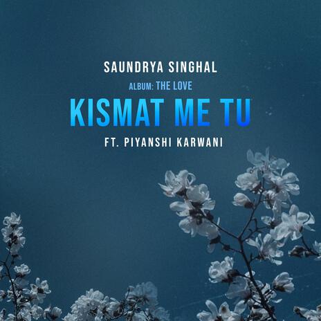 KISMAT ME TU ft. Piyanshi Karwani | Boomplay Music