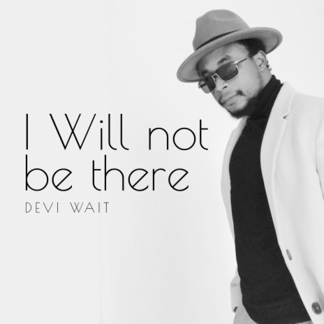 I Will Not Be There | Boomplay Music