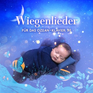 Wiegenlieder für das Ozean-Klavier: 30 entspannende Klänge für ein Nickerchen, beruhigende Lieder bei Schlafstörungen für Neugeborene, Kinderzimmer-Rhythmen für einen tiefen Schlaf