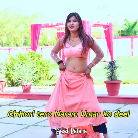 Chhori Tero Naram Umar Ko Deel | Boomplay Music