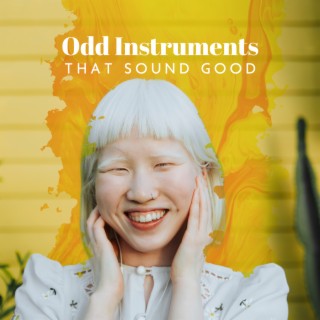 Odd Instruments That Sound Good