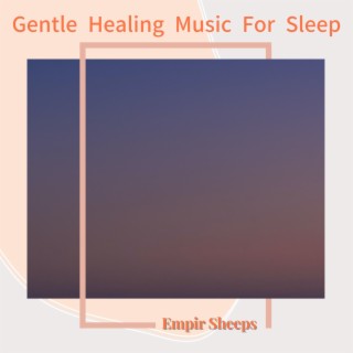 Gentle Healing Music For Sleep