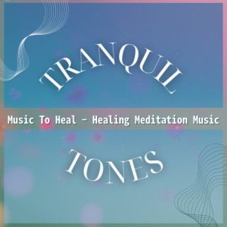 Music To Heal - Healing Meditation Music