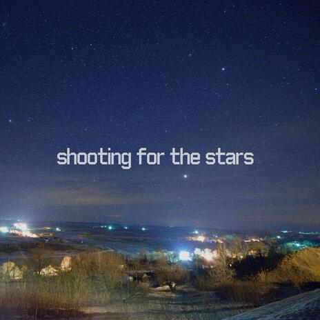 Shooting For The Stars | Boomplay Music