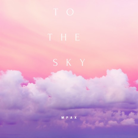 To the Sky | Boomplay Music