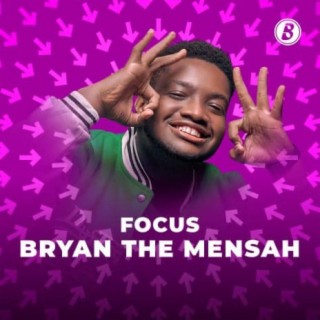Focus: BRYAN THE MENSAH | Boomplay Music