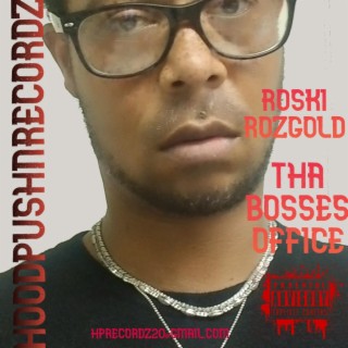 HOODPUSHNRECORDZ ROSKI ROZGOLD THE BOSSES OFFICE