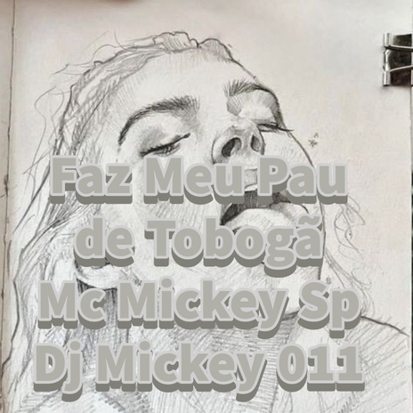 Faz Meu Pau de Tobogã ft. Dj Mickey 011 | Boomplay Music