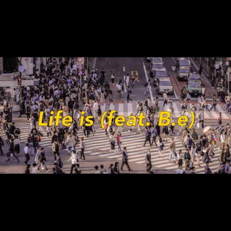 Life Is ft. B.e | Boomplay Music