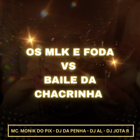 OS MLK E FODA VS BAILE DA CHACRINHA ft. DJ AL SILVA 22, DJ Da Penha 22 & Mc Monik do pix | Boomplay Music