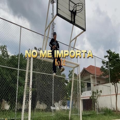 NO ME IMPORTA ft. tyan.xl | Boomplay Music