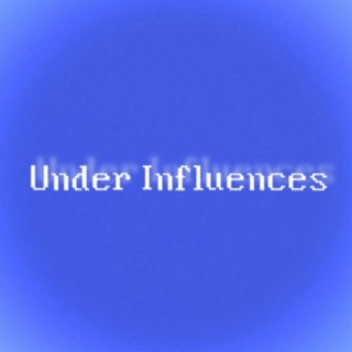 Under Influences lyrics | Boomplay Music