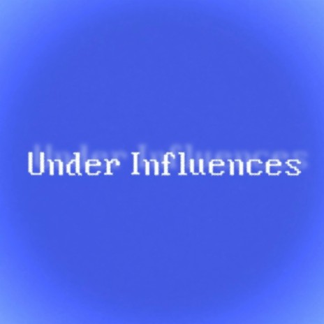 Under Influences | Boomplay Music