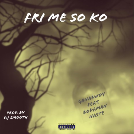 Fri Me So Ko ft. Bodaman Naste | Boomplay Music