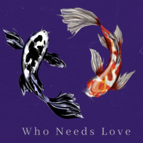 Who Needs Love | Boomplay Music